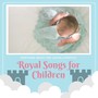 Royal Songs for Children - Soothing Music for Lavish Lifestyle