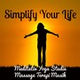 Simplify Your Life - Meditativ Yoga Studie Massage Terapi Musik med New Age Instrumental Avkopplande Ljud