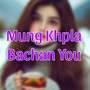 Mung Khpla Bachan You