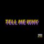 TELL ME WHY (Explicit)