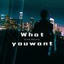 WhatYouWant (Explicit)