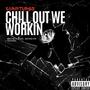 Chill Out We Workin (Explicit)