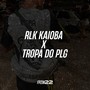 RLK KAIOBA X TROPA DO PLG (Explicit)