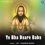 Te Bha Daare Baba