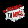El Ruido De Tu Adios (Explicit)