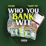 Who You Bank Wit (feat. Russboy trey) [Explicit]