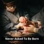 Never Asked To Be Born (feat. Self Critic) [Explicit]