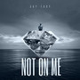 Not on Me (Explicit)