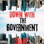 Down With The Government (Explicit)