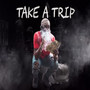 Take a Trip (Explicit)