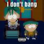 I don't bang (Explicit)