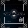 RIOT OF RENEGADES (Explicit)