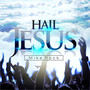Hail Jesus