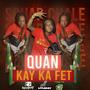 Kay Ka Fèt (feat. Quan)