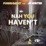 Nah You Haven't (feat. JR Writer) [Explicit]