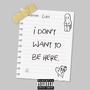 I Don't Want To Be Here. (Explicit)