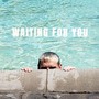 Waiting for You