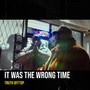 It Was the Wrong Time (Explicit)