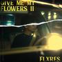 Give Me My Flowers II