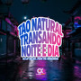 Tão Natural Transando Noite e Dia (Explicit)