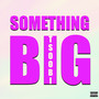Something Big (Explicit)