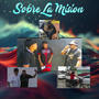 Sobre La Mision (feat. Axel G X MaRk) [Explicit]