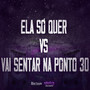 Ela Só Quer Sentar Vs Vai Sentar na Ponto 30 (Explicit)