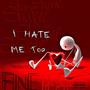 I Hate Me Too (Explicit)