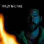 Walk the Fire (Explicit)