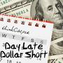 Day Late Dollar Short (Explicit)