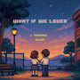 얼마나 좋을까 (What If We Loved)