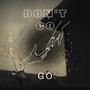 Don't GO (Explicit)