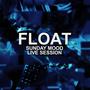 Float (Sunday Mood Live Session)