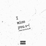 I Miss You (Explicit)