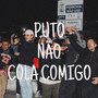 Puto Não Cola Comigo (Explicit)