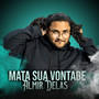 MATA SUA VONTADE (Explicit)