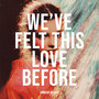 We've Felt This Love Before