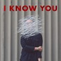 I Know You