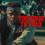 Too Solid to Fold (Explicit)