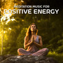 Meditation Music For Positive Energy