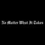 No Matter What It Takes