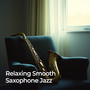 Relaxing Smooth Saxophone Jazz