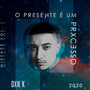 O Presente É um Processo (Explicit)