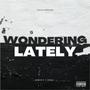 Wondering Lately (Explicit)