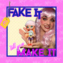 FAKE IT 'TILL U MAKE IT