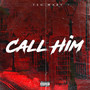 CALL HIM (Explicit)