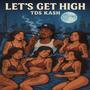 LETS GET HIGH (Explicit)
