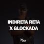 INDIRETA RETA x GLOCKADA A DAPITADA (Explicit)