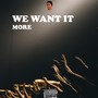 We Want It More (Explicit)