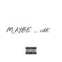 Maybe idk (Explicit)